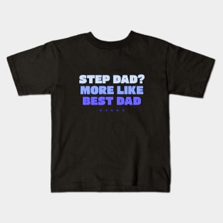 Step dad more like best dad Kids T-Shirt